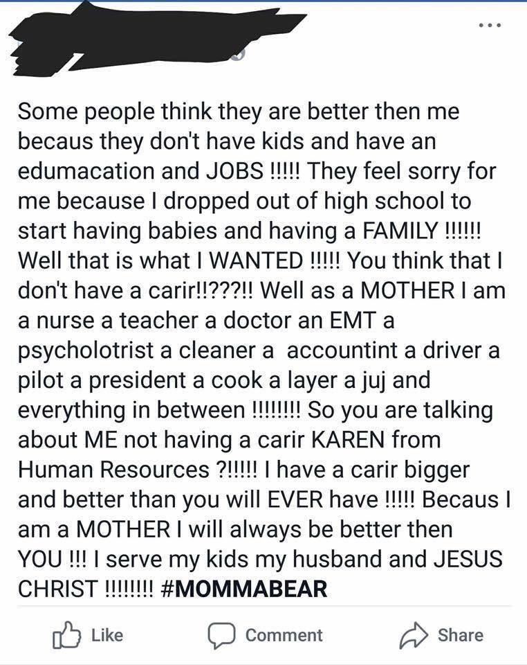 animal - Some people think they are better then me becaus they don't have kids and have an edumacation and Jobs !!!!! They feel sorry for me because I dropped out of high school to start having babies and having a Family !!!!!! Well that is what I Wanted 
