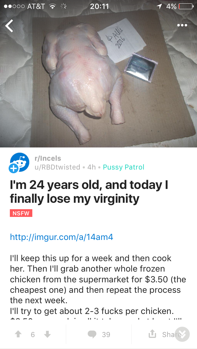 human - ..000 At&T 14%O Tincels 09 P BDtwisted. 4hPussy Patrol I'm 24 years old, and today! finally lose my virginity Nsfw I'll keep this up for a week and then cook her. Then I'll grab another whole frozen chicken from the supermarket for $3.50 the cheap