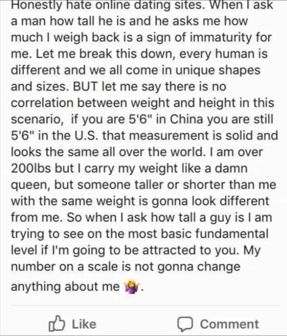 Puberty - Honestly hate online dating sites. When ask a man how tall he is and he asks me how much I weigh back is a sign of immaturity for me. Let me break this down, every human is different and we all come in unique shapes and sizes. But let me say the