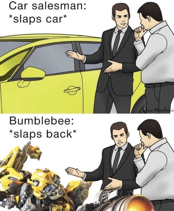 car slap meme - Car salesman slaps car chanie Bumblebee slaps back
