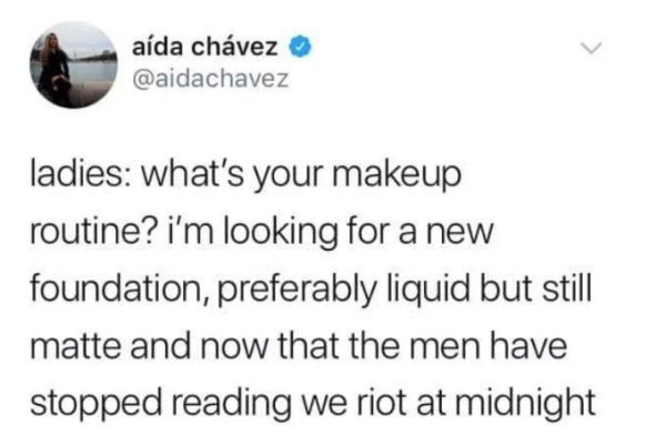 m&t bank - ada chvez ladies what's your makeup routine? i'm looking for a new foundation, preferably liquid but still matte and now that the men have stopped reading we riot at midnight