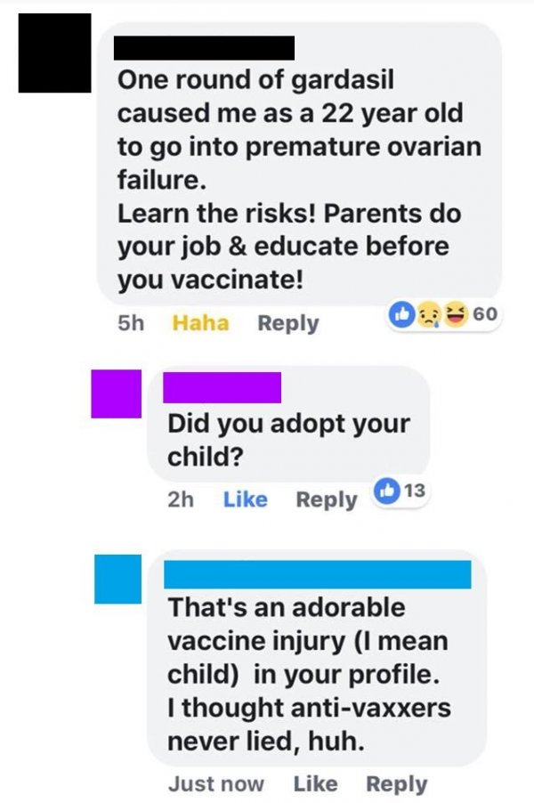 anti vaxxer fails - One round of gardasil caused me as a 22 year old to go into premature ovarian failure. Learn the risks! Parents do your job & educate before you vaccinate! 5h Haha 60 Did you adopt your child? 2h 13 That's an adorable vaccine injury I 