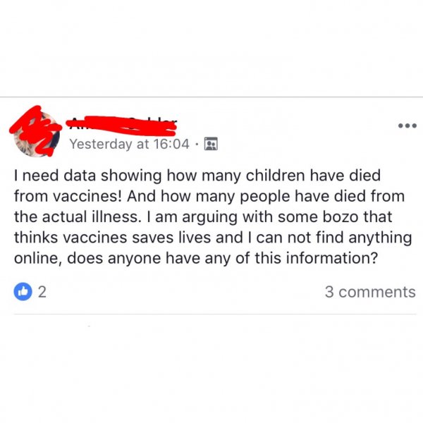 document - Yesterday at I need data showing how many children have died from vaccines! And how many people have died from the actual illness. I am arguing with some bozo that thinks vaccines saves lives and I can not find anything online, does anyone have