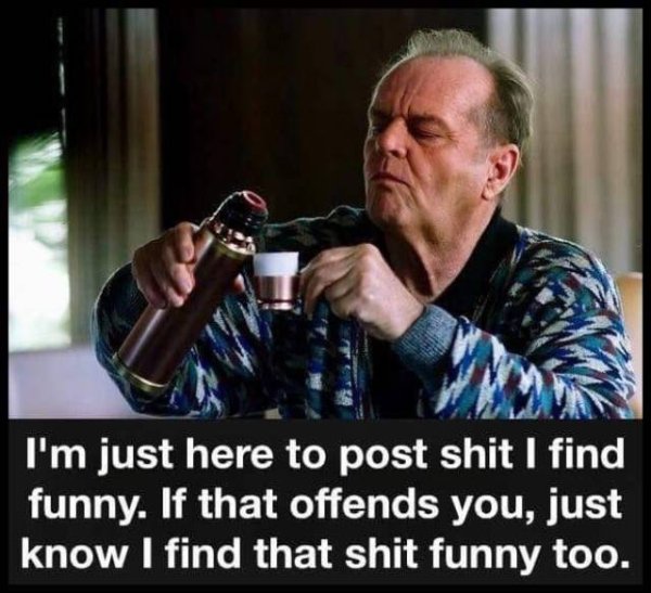 jack nicholson the bucket list - I'm just here to post shit I find funny. If that offends you, just know I find that shit funny too.