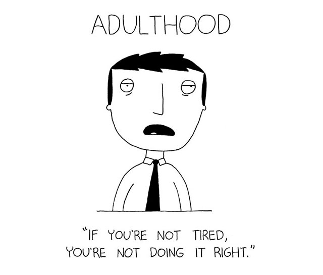 memes - if you re not tired you re not doing it right - Adulthood "If You'Re Not Tired, You'Re Not Doing It Right.