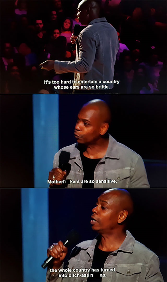 memes - dave chappelle bitch ass nigga - It's too hard to entertain a country whose ears are so brittle. Motherfi kers are so sensitive, the whole country has turned into bitchass n as.