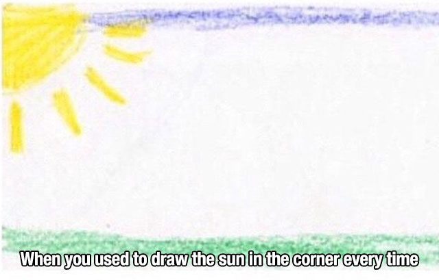 sun in the corner - When you used to draw the sun in the corner every time