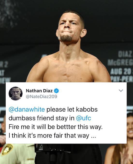 bad luck nate diaz back - Diaz Mcgreg Aug 20 Nathan Diaz Diaz 209 please let kabobs dumbass friend stay in Fire me it will be bettter this way. I think it's more fair that way...