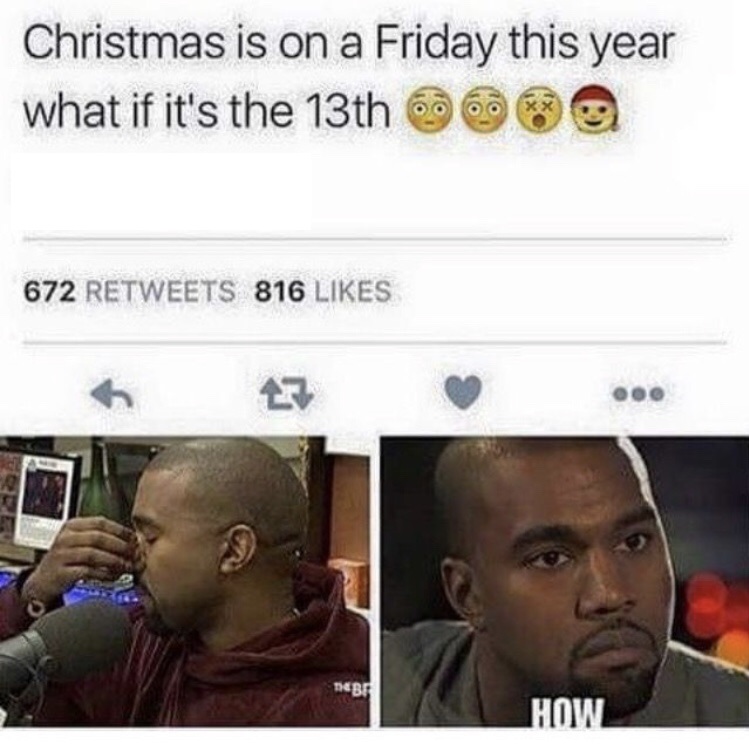 christmas is on a friday this year - Christmas is on a Friday this year what if it's the 13th O 672 816 How