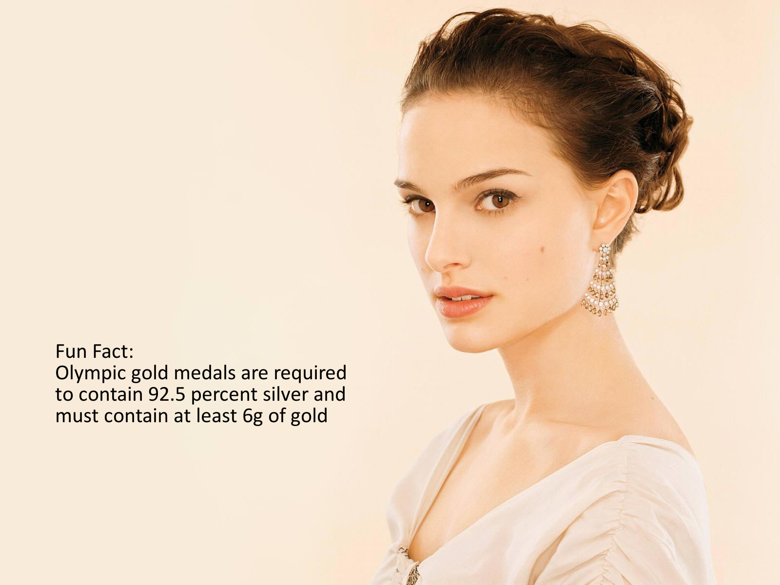 natalie portman - Fun Fact Olympic gold medals are required to contain 92.5 percent silver and must contain at least 6g of gold