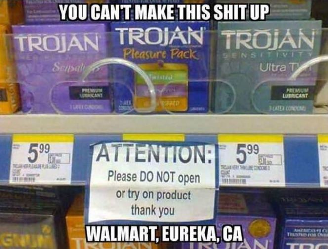 signs that people are getting dumber - You Can'T Make This Shit Up Trojan Troian Pleasure Pack Sensiti Sersal Ultra T 3CATA Concome O 599 Attention 599 Please Do Not open or try on product thank you Walmart, Eureka, Ca Ira