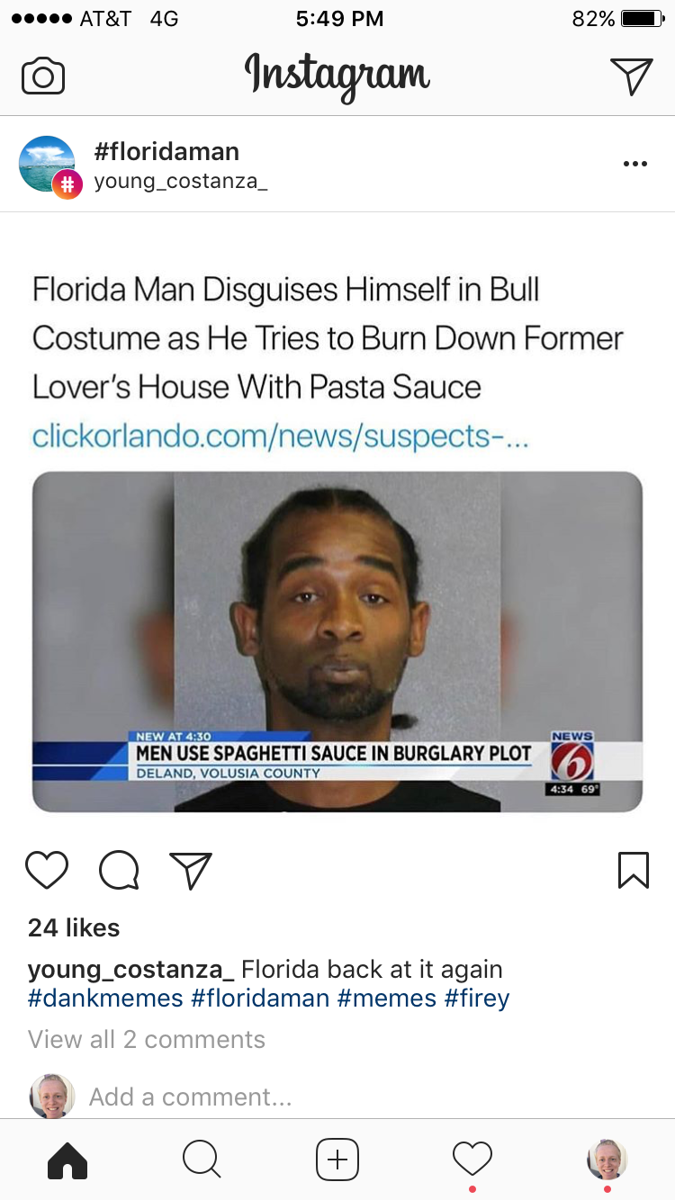 florida man meme - ... At&T 4G 82% Instagram Se young.costanza Florida Man Disguises Himself in Bull Costume as He Tries to Burn Down Former Lover's House With Pasta Sauce clickorlando.comnewssuspects... Men Use Spaghetti Sauce In Burglary Plot Bellellit 