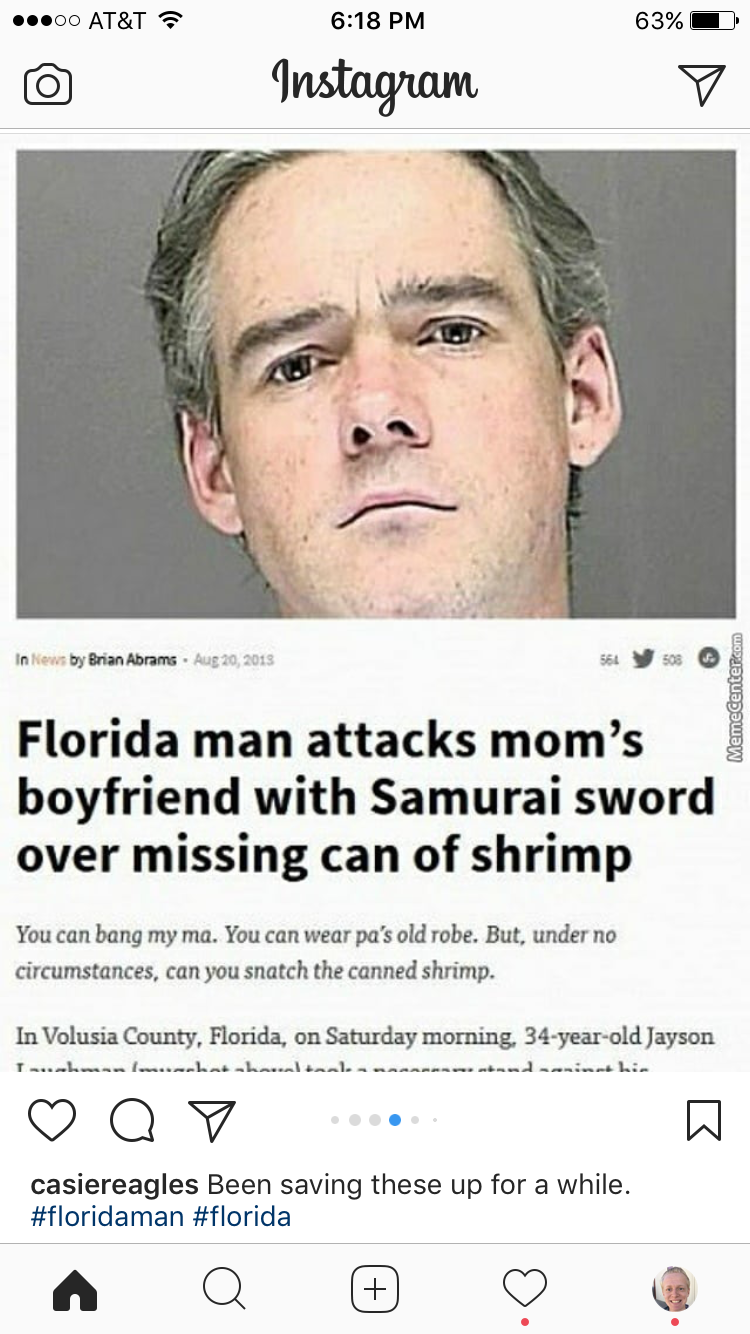 florida man meme august 20 - At&T 63% Instagram Brian Abram Vo Florida man attacks mom's boyfriend with Samurai sword over missing can of shrimp You can bang my mo. You can wear pa's old robe. But, under no circumstances, can you snatch the canned shrimp.