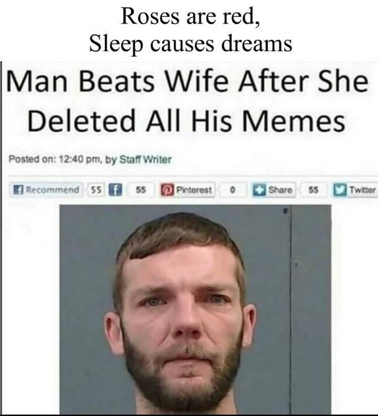 beating wife memes - Roses are red, Sleep causes dreams Man Beats Wife After She Deleted All His Memes Posted on , by Staff Writer Recommend 55 55 Pinterest 55 Twitter