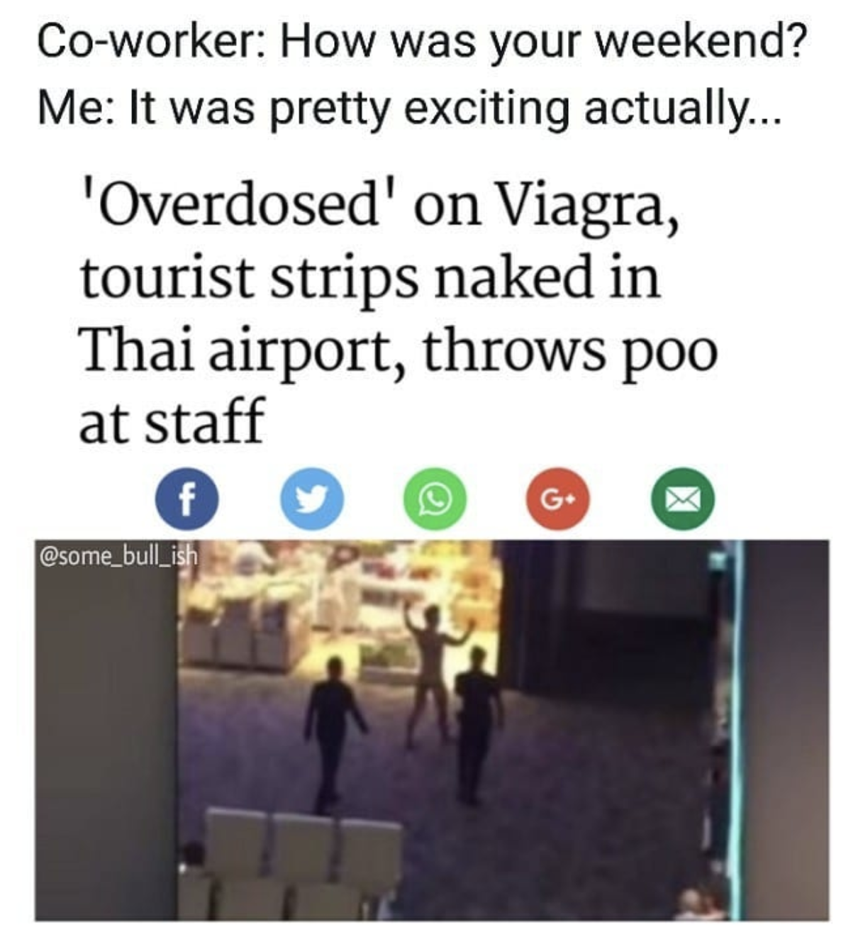 florida news stories - Coworker How was your weekend? Me It was pretty exciting actually... 'Overdosed' on Viagra, tourist strips naked in Thai airport, throws poo at staff