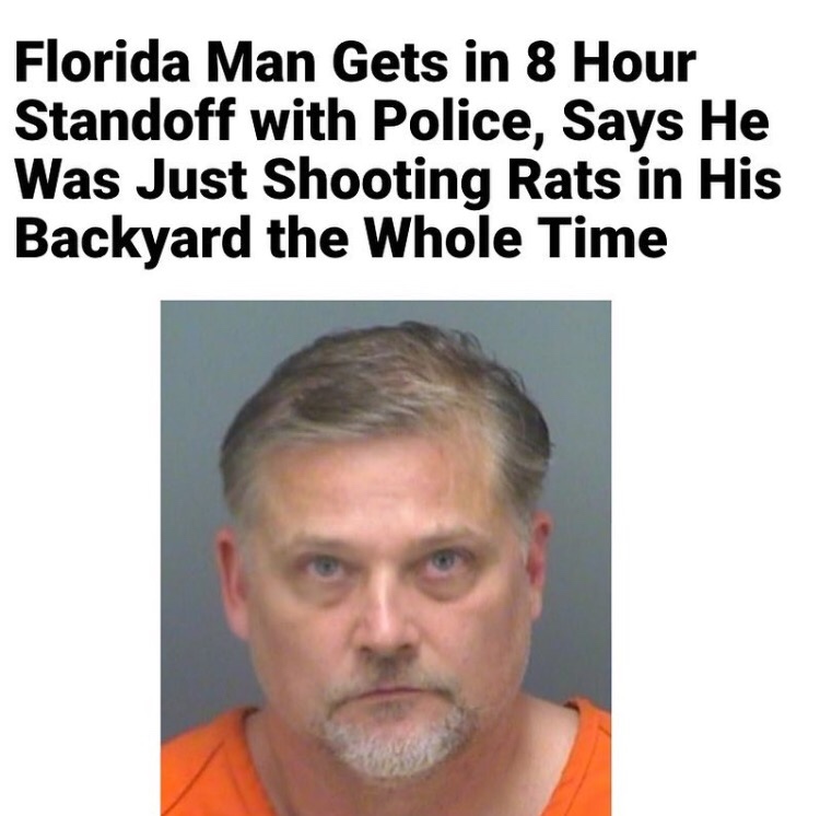 photo caption - Florida Man Gets in 8 Hour Standoff with Police, Says He Was Just Shooting Rats in His Backyard the Whole Time