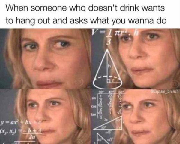quantum computing meme - When someone who doesn't drink wants to hang out and asks what you wanna do Ve ebaptain_brunch will Sinis y ax bx x,x 34 2a