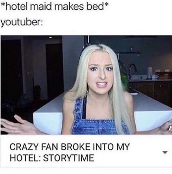 storytime tana mongeau memes - hotel maid makes bed youtuber Crazy Fan Broke Into My Hotel Storytime