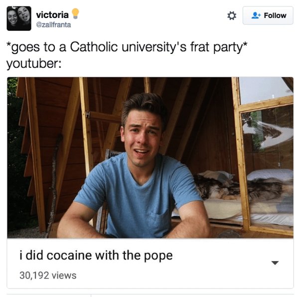 photo caption - victoria goes to a Catholic university's frat party youtuber i did cocaine with the pope 30,192 views