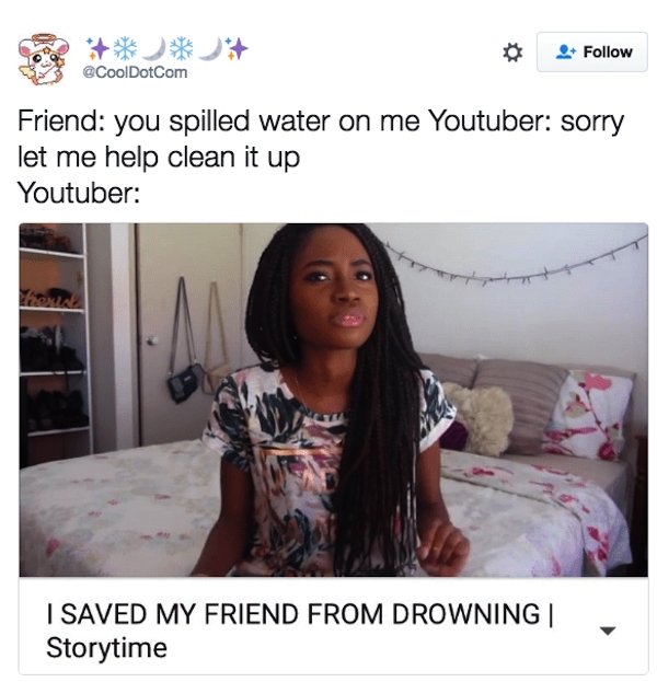 clickbait youtube meme - Friend you spilled water on me Youtuber sorry let me help clean it up Youtuber I Saved My Friend From Drowning | Storytime