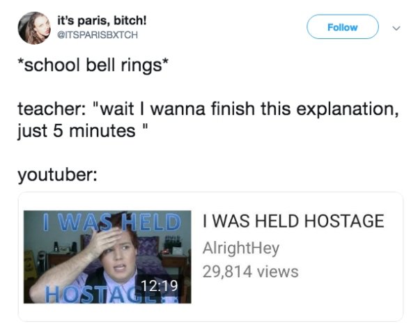 jaw - it's paris, bitch! school bell rings teacher "wait I wanna finish this explanation, just 5 minutes" youtuber I Was Held I Was Held Hostage AlrightHey 29,814 views Chosta