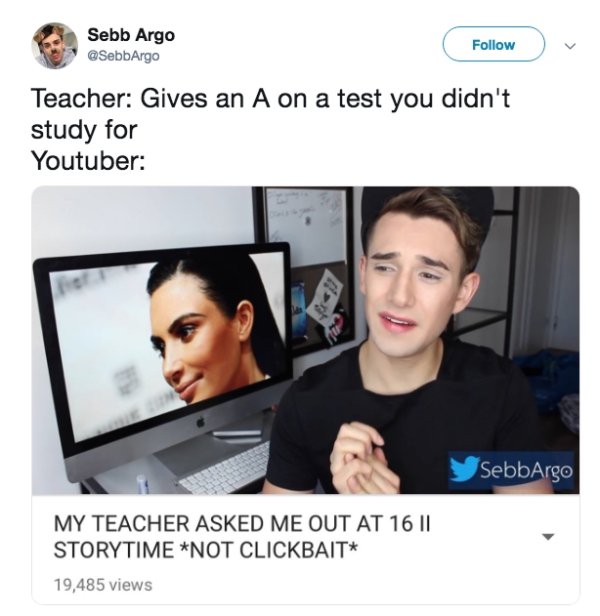 not clickbait memes - Ba Sebb Argo v Teacher Gives an A on a test you didn't study for Youtuber SebbArgo My Teacher Asked Me Out At 16 || Storytime Not Clickbait 19,485 views