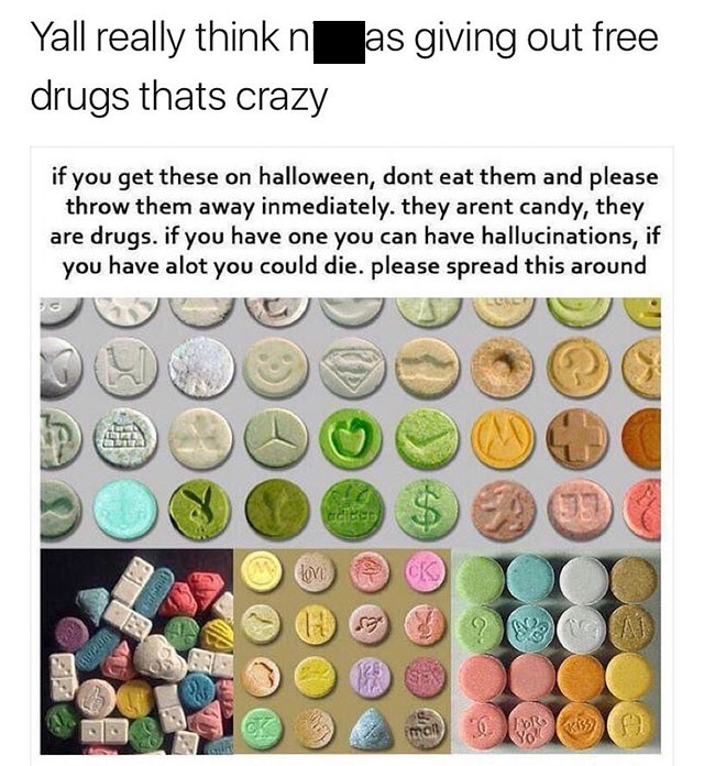 if you get these on halloween don t eat them - as giving out free Yall really think n drugs thats crazy if you get these on halloween, dont eat them and please throw them away inmediately. they arent candy, they are drugs. if you have one you can have hal