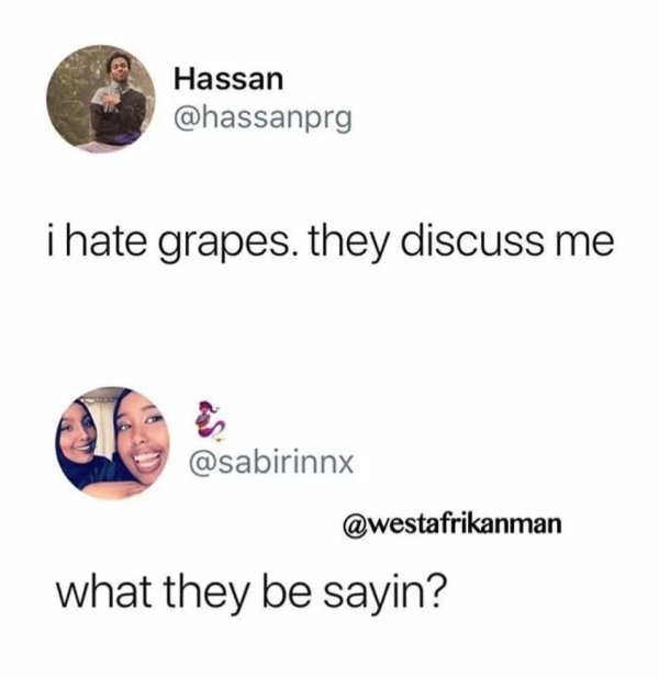 r boneappletea - Hassan i hate grapes. they discuss me estafrikanman what they be sayin?