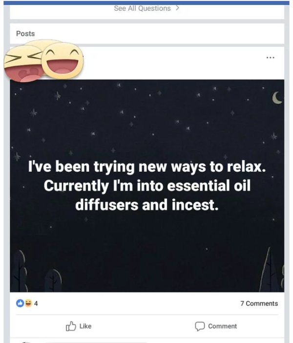 screenshot - See All Questions Posts I've been trying new ways to relax. Currently I'm into essential oil diffusers and incest. 7 Comment