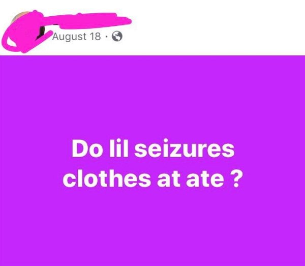 August 18. Do lil seizures clothes at ate ?