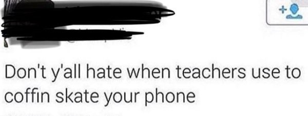 hair iron - Don't y'all hate when teachers use to coffin skate your phone