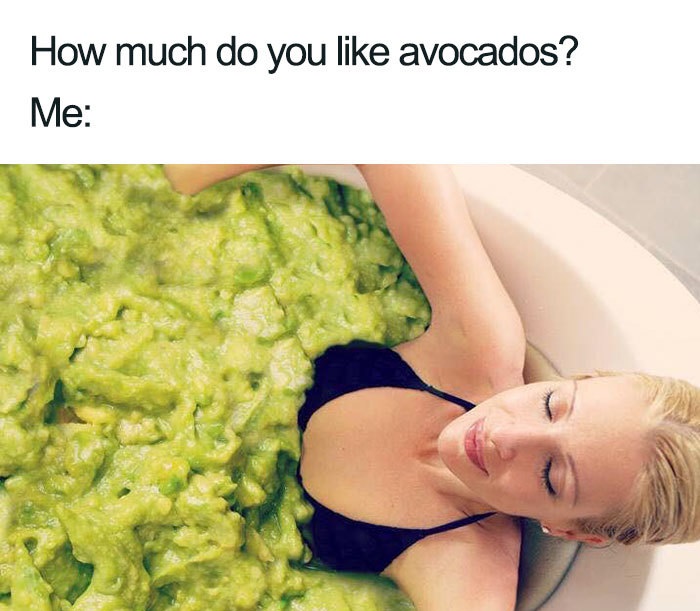 vegan love avocado meme - How much do you avocados? Me