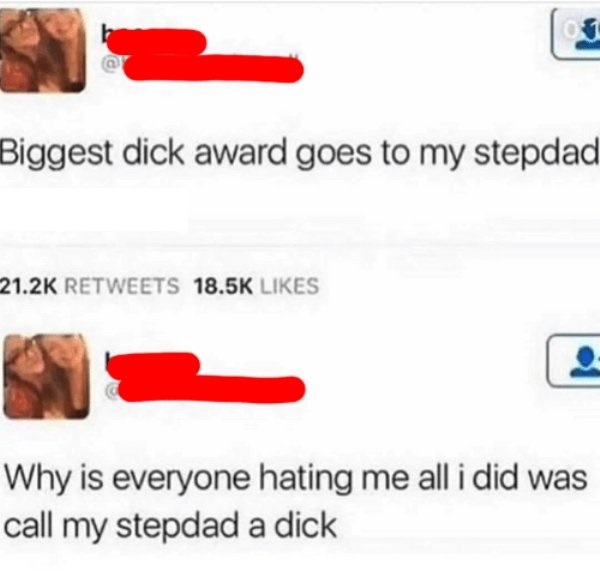 big dick memes - 1 Biggest dick award goes to my stepdad Why is everyone hating me all i did was call my stepdad a dick