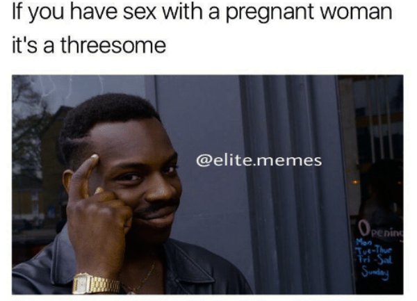 funny shrek memes - If you have sex with a pregnant woman it's a threesome .memes Opening Mon TueThue Sunday
