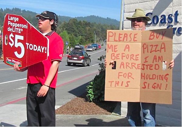 homeless people signs funny - Large Pepperoni Coast deLITE Today! Please Buy Ame A Pizza Before I Am Arrested 2 For Holding This Sign!