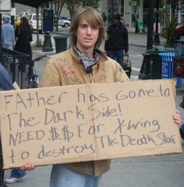 homeless funny - Father has gone to The Dark Side! I Need A For Xwing to destroy The Death Star!