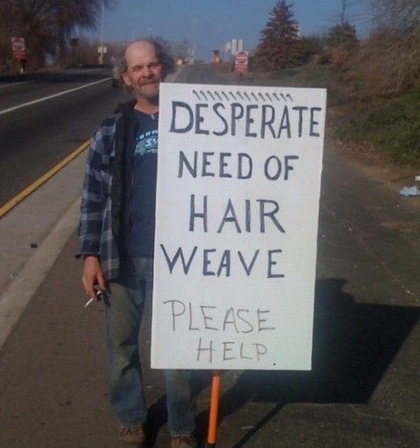 homeless people signs - Desperate Need Of Hair Weave Please Help.