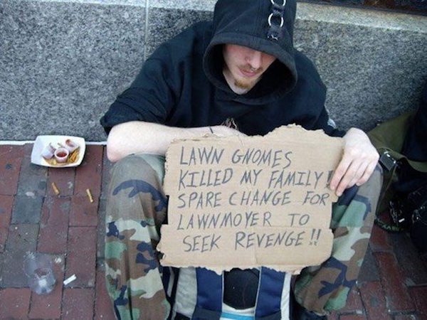 lawn gnome meme - Do Lawn Gnomes Killed My Family Spare Change For Lawnmoyer To Seek Revenge !!