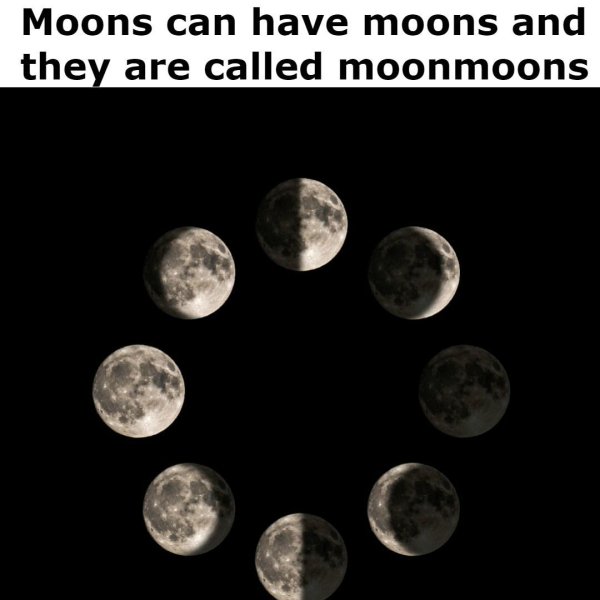 Moons can have moons and they are called moonmoons