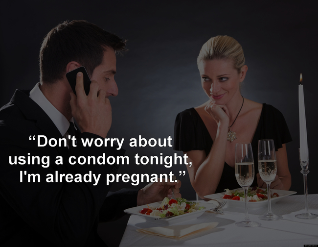 romantic dinner with him - "Don't worry about using a condom tonight, I'm already pregnant."