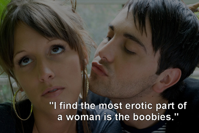 friendship - "I find the most erotic part of a woman is the boobies."