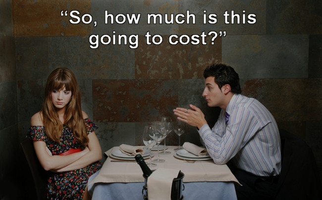 people on dates - "So, how much is this going to cost?"