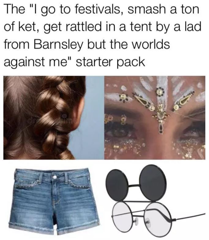 ket starter pack - The "I go to festivals, smash a ton of ket, get rattled in a tent by a lad from Barnsley but the worlds against me" starter pack