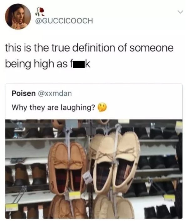 they laughing shoes - this is the true definition of someone being high as fk Poisen Why they are laughing?