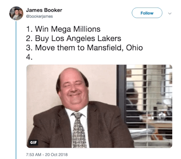 tormund memes - James Booker 1. Win Mega Millions 2. Buy Los Angeles Lakers 3. Move them to Mansfield, Ohio Gif