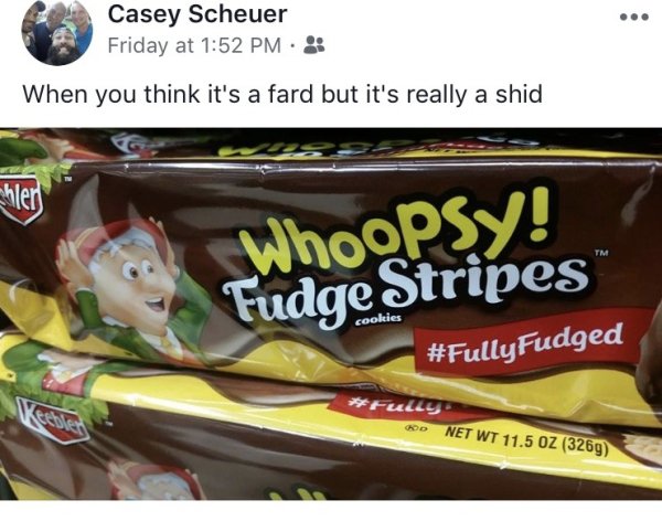 snack - Casey Scheuer Friday at When you think it's a fard but it's really a shid Chler WhoOPSY! Fudge Stripes cookies Fudged Ulle Kd Net Wt 11.5 Oz 3269