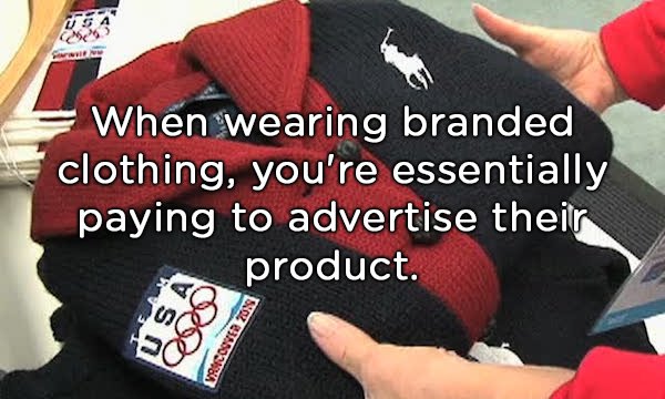 When wearing branded clothing, you're essentially paying to advertise their product. no Soz 338030581