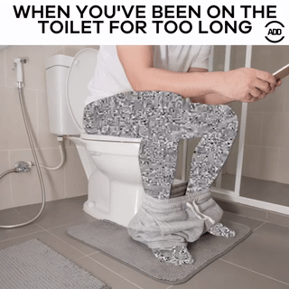 you ve been on the toilet too long - When You'Ve Been On The Toilet For Too Long