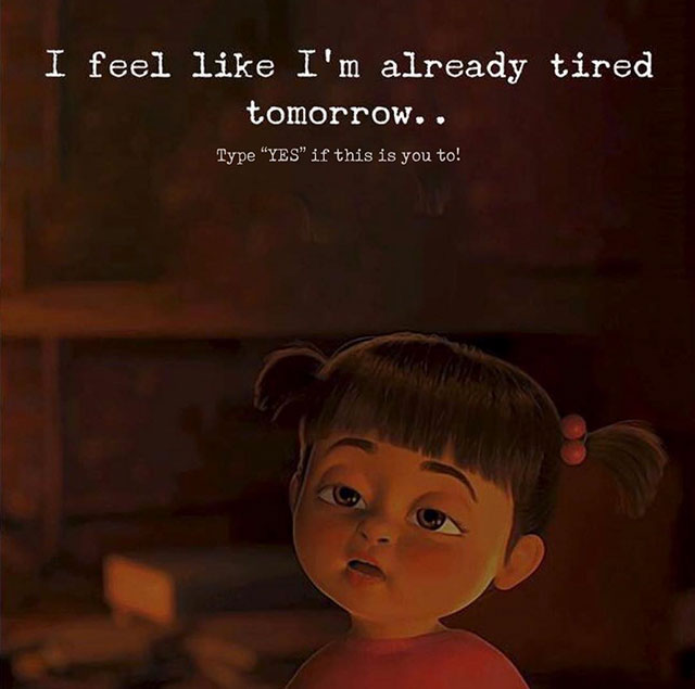 boo monster inc - I feel I'm already tired tomorrow.. Type "Yes" if this is you to!