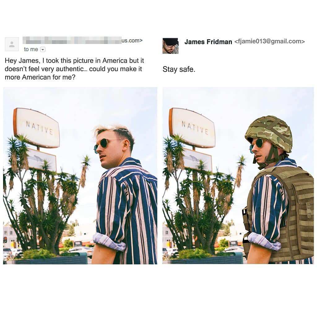 Adobe Photoshop - us.com> James Fridman  to me Hey James, I took this picture in America but it doesn't feel very authentic... could you make it more American for me? Stay safe.